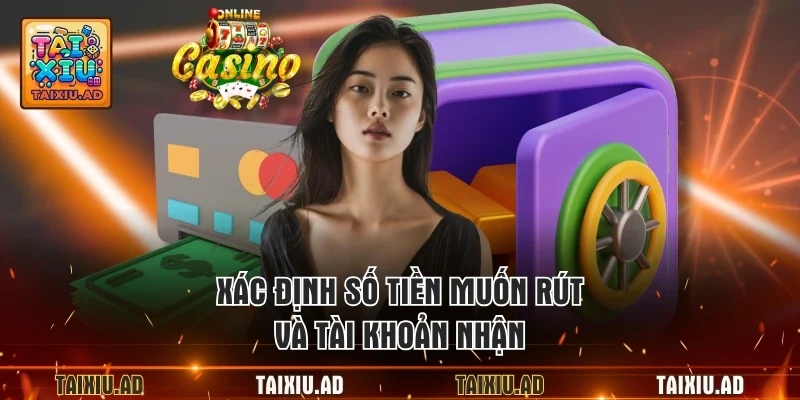 Xác định số tiền muốn rút và tài khoản nhận